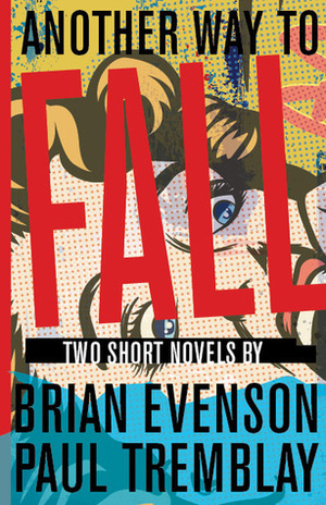 Another Way to Fall: Two Short Novels by Brian Evenson, Paul Tremblay