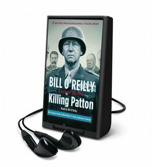 Killing Patton: The Strange Death of World War II's Most Audacious General by Bill O'Reilly