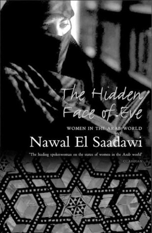 The Hidden Face of Eve: Women in the Arab World by Nawal El Saadawi, Sherif Hetata, نوال السعداوي