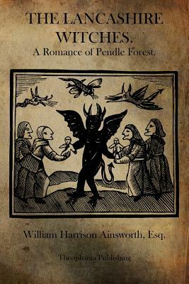 The Lancashire Witches: A Romance of Pendle Forest. by William Harrison Ainsworth