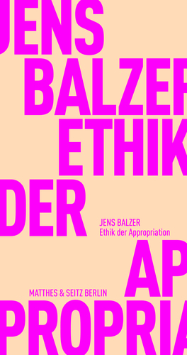 Ethik der Appropriation by Jens Balzer