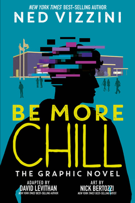 Be More Chill: The Graphic Novel by Ned Vizzini, David Levithan