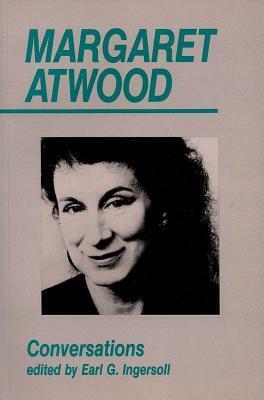 Margaret Atwood: Conversations by Earl G. Ingersoll, Margaret Atwood