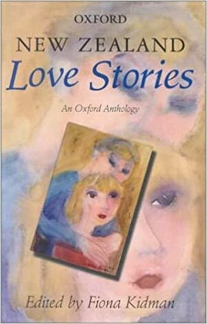 New Zealand Love Stories: An Oxford Anthology by Fiona Kidman