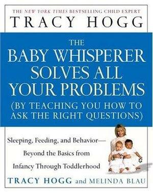The Baby Whisperer solves all your problems by Melinda Blau, Tracy Hogg