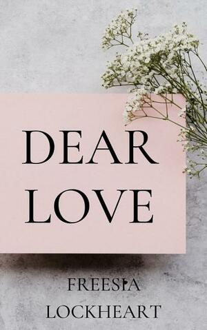 Dear Love by Freesia Lockheart