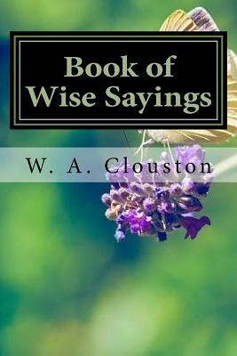 Book of Wise Sayings by W. A. Clouston