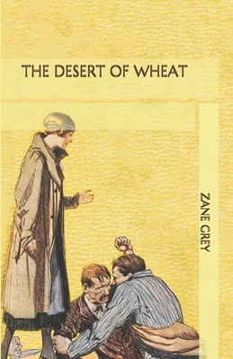 The Desert of Wheat by Zane Grey