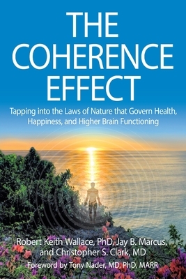 The Coherence Effect by Robert Keith Wallace, Jay B. Marcus, Christopher S. Clark