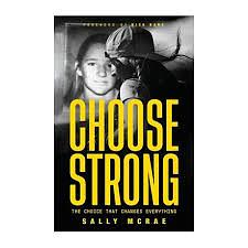 CHOOSE STRONG: The Choice That Changes Everything by Sally McRae