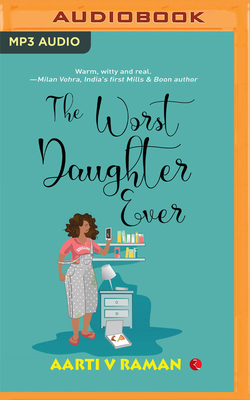 The Worst Daughter Ever by Aarti V. Raman