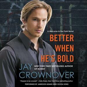 Better When He's Bold: A Welcome to the Point Novel by Jay Crownover