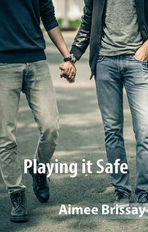 Playing It Safe by Aimee Brissay