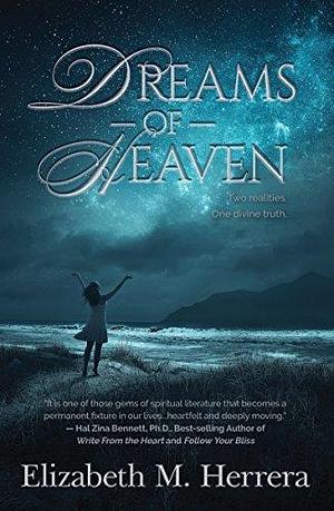 Dreams of Heaven: Two Realities, One Divine Truth by Elizabeth M. Herrera, Elizabeth M. Herrera