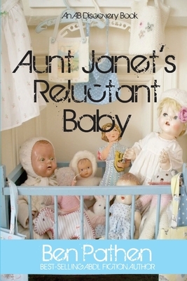 Aunt Janet's Reluctant Baby by Ben Pathen