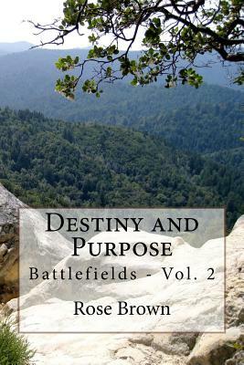 Destiny and Purpose: Battlefields by Rose Brown