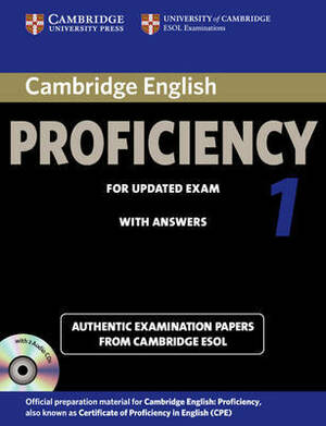 Cambridge English Proficiency 1 for Updated Exam: Authentic Examination Papers from Cambridge ESOL by University of Cambridge