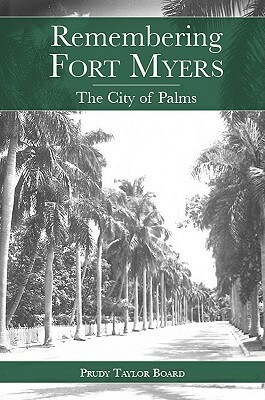 Remembering Fort Myers: The City of Palms by Prudy Taylor Board