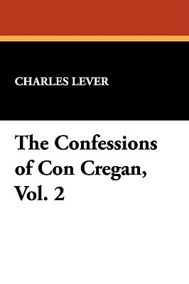 The Confessions of Con Cregan, Vol. 2 by Charles Lever