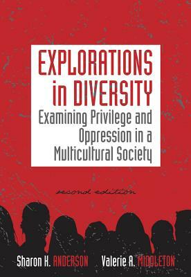 Explorations in Diversity: Examining Privilege and Oppression in a Multicultural Society by Valerie A. Middleton, Sharon K. Anderson