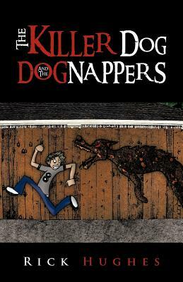 The Killer Dog and the Dognappers by Rick Hughes