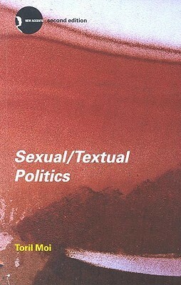 Sexual/Textual Politics : Feminist Literary Theory (New Accents (Routledge by Toril Moi