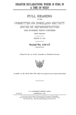 Disaster declarations: where is FEMA in a time of need?: full hearing of the Committee on Homeland Security, House of Representatives, One Hu by United St Congress, United States House of Representatives, Committee on Homeland Security (house)