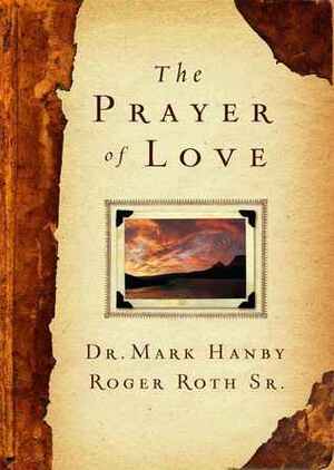 The Prayer of Love by Roger Roth Sr., Mark Hanby