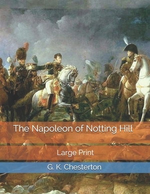 The Napoleon of Notting Hill: Large Print by G.K. Chesterton