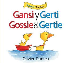 Gansi Y Gerti/Gossie and Gertie Bilingual Board Book by Olivier Dunrea