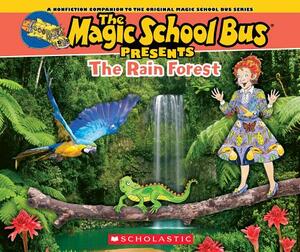 The Magic School Bus Presents: The Rainforest: A Nonfiction Companion to the Original Magic School Bus Series by Tom Jackson