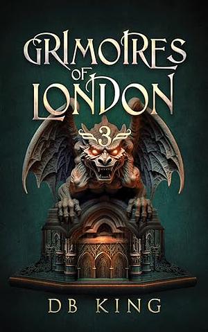 Grimoires of London 3 by D.B. King