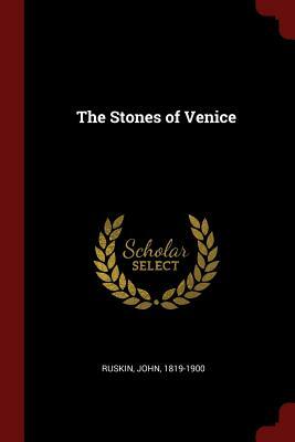 The Stones of Venice by John Ruskin