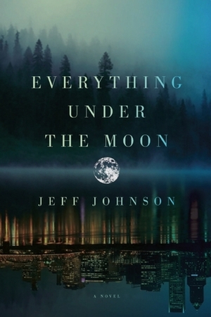 Everything Under the Moon by Jeff Johnson