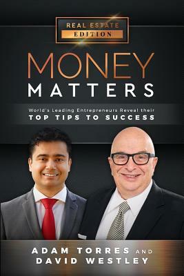 Money Matters: World's Leading Entrepreneurs Reveal Their Top Tips To Success (Vol.1 - Edition 11) by David Westley, Adam Torres