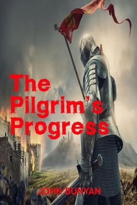 The Pilgrim's Progress - John Bunyan: From This World To That Which Is To Come by John Bunyan