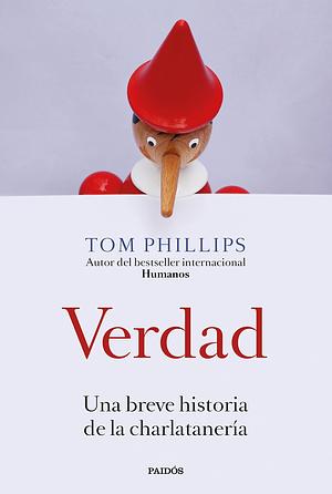 Verdad: Una breve historia de la charlatanería by Tom Phillips, Pablo Hermida Lazcano