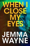 When I Close My Eyes: a successful Hollywood screenwriter is visited by a friend from her past... but is he who he claims to be? by Jemma Wayne