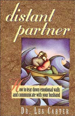 Distant Partner: How to Tear Down Emotional Walls and Communicate with Your Husband by Les Carter