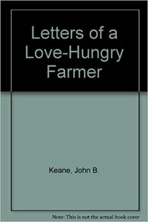 Letters of a Love-Hungry Farmer by John Brendan Keane