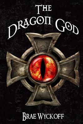 The Dragon God: Book #2 of the Horn King Series by Brae Wyckoff