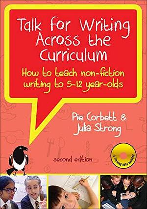 Talk for Writing Across the Curriculum with DVDs: How to Teach Non- Fiction Writing to 5-12 Year-Olds by Julia Strong, Pie Corbett