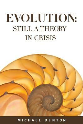 Evolution: Still a Theory in Crisis by Michael Denton