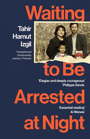 Waiting to Be Arrested at Night: A Uyghur Poet's Memoir of China's Genocide by Tahir Hamut Izgil