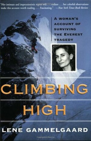 Climbing High: A Woman's Account of Surviving the Everest Tragedy by Lene Gammelgaard