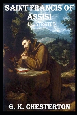 Saint Francis of Assisi (Illustrated) by G.K. Chesterton