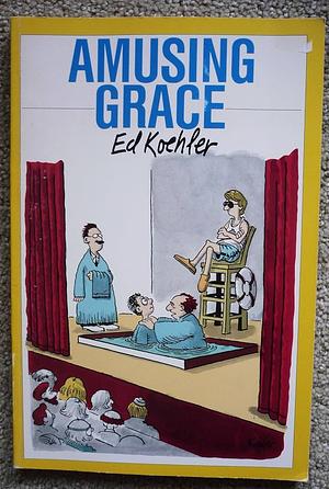 Amusing Grace by Ed Koehler