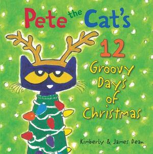 Pete the Cat's 12 Groovy Days of Christmas by James Dean, Kimberly Dean