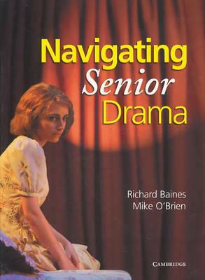 Navigating Senior Drama by Mike O'Brien, Richard Baines