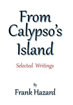 From Calypso's Island: Selected Writings by Frank Hazard
